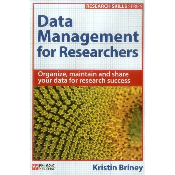 Research Skills Data Management for Researchers: Organize, maintain and share your data for research success, (Paperback)