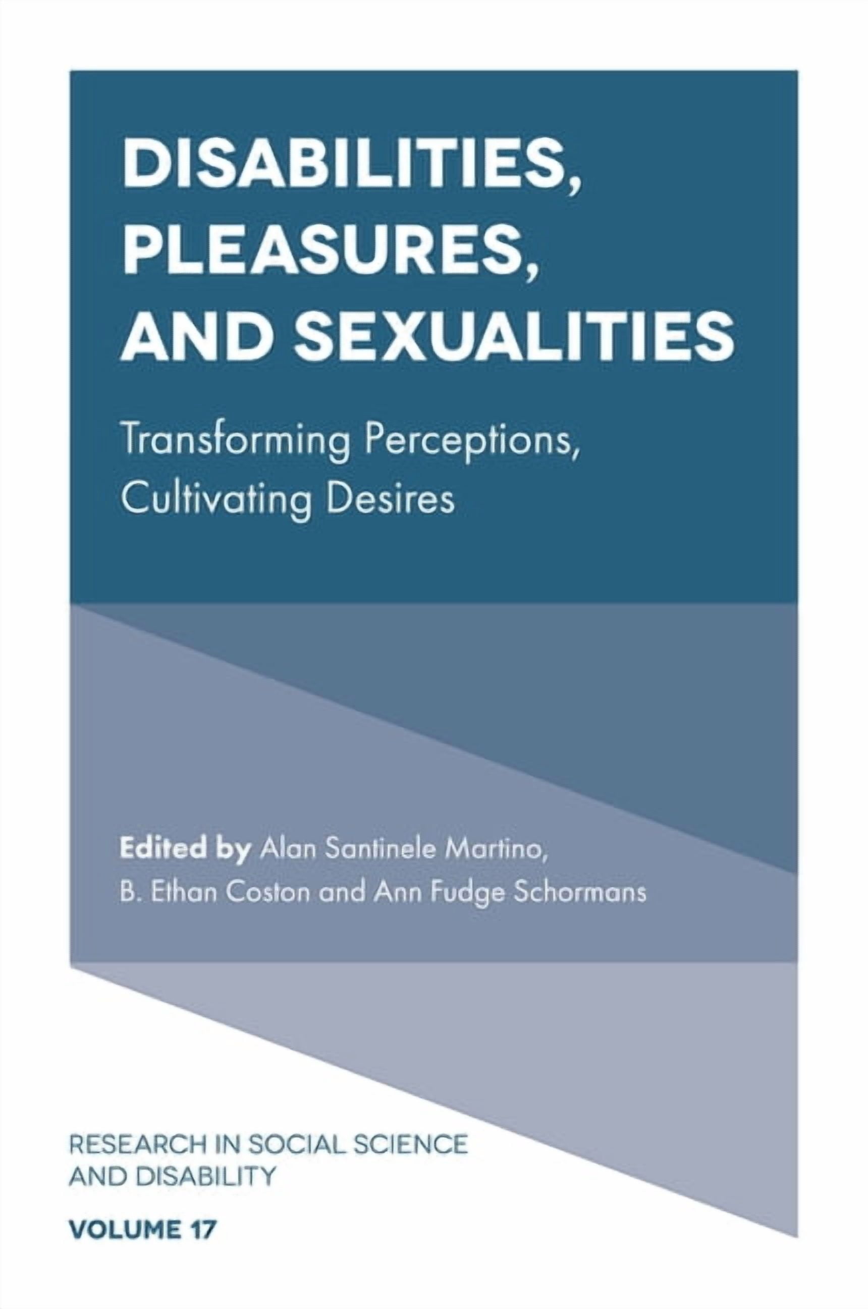 Research in Social Science and Disabilit Disabilities, Pleasures, and Sexualities: Transforming Perceptions, Cultivating Desires, Book 17, (Hardcover)