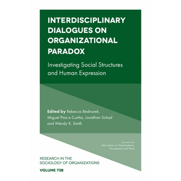Research in the Sociology of Organizatio Interdisciplinary Dialogues on Organizational Paradox: Investigating Social Structures and Human Expression, Book 73, (Hardcover)