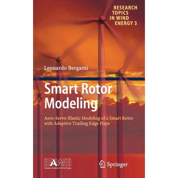 Research Topics in Wind Energy Smart Rotor Modeling: Aero-Servo-Elastic Modeling of a Smart Rotor with Adaptive Trailing Edge Flaps, Book 3, (Hardcover)
