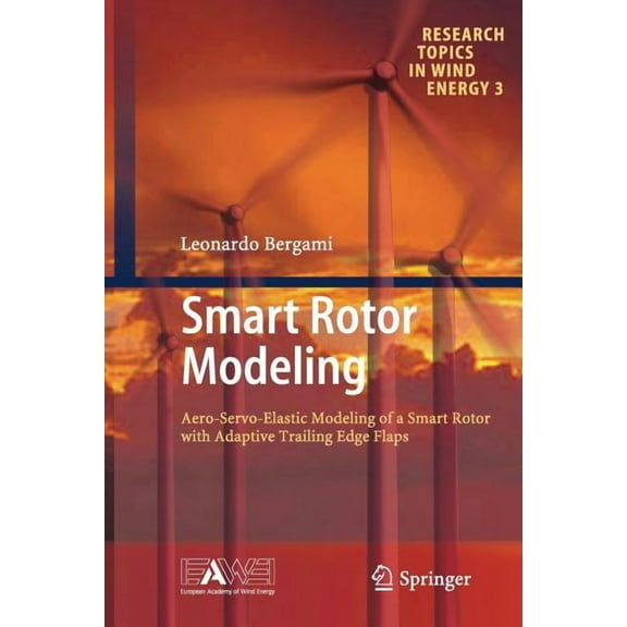 Research Topics in Wind Energy Smart Rotor Modeling: Aero-Servo-Elastic Modeling of a Smart Rotor with Adaptive Trailing Edge Flaps, Book 3, (Paperback)