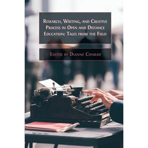 Research, Writing, and Creative Process in Open and Distance Education: Tales from the Field, (Paperback)