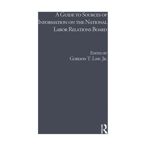 Research and Information Guides in Busin A Guide to Sources of Information on the National Labor Relations Board, (Hardcover)