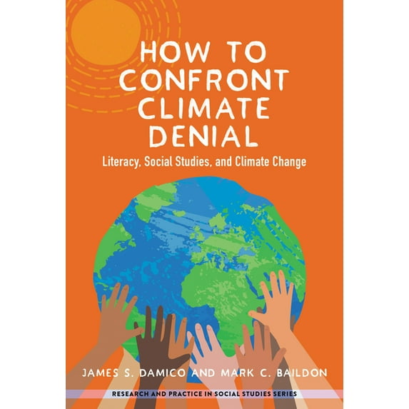 Research and Practice in Social Studies How to Confront Climate Denial: Literacy, Social Studies, and Climate Change, (Paperback)
