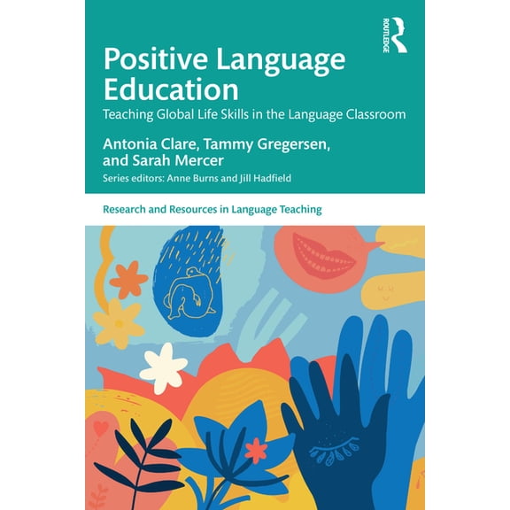 Research and Resources in Language Teach Positive Language Education: Teaching Global Life Skills in the Language Classroom, (Paperback)