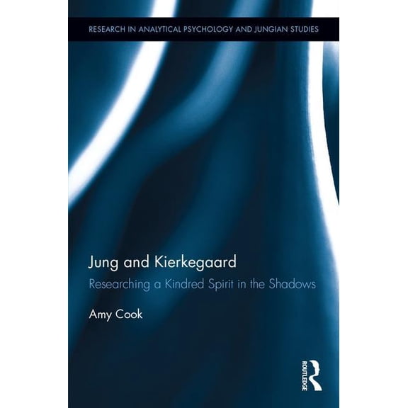 Research in Analytical Psychology and Ju Jung and Kierkegaard: Researching a Kindred Spirit in the Shadows, (Hardcover)