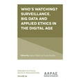 thumbnail image 1 of Research in Ethical Issues in Organizati Who's Watching? Surveillance, Big Data and Applied Ethics in the Digital Age, Book 26, (Hardcover), 1 of 1