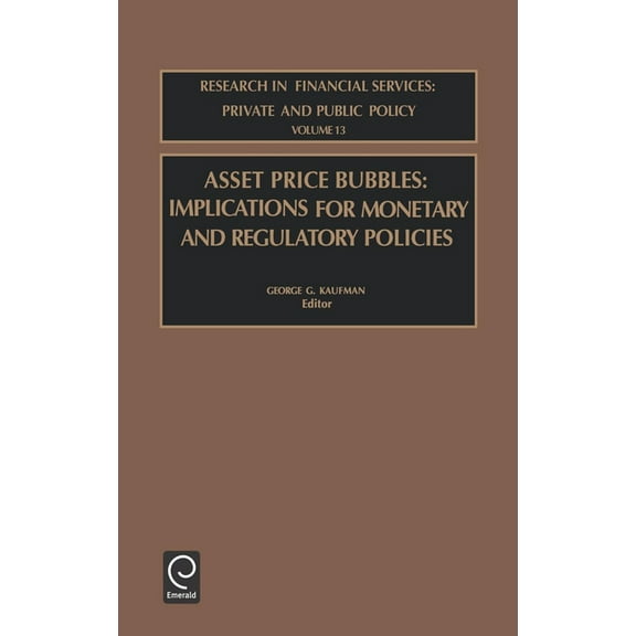 Research in Financial Services: Private Asset Price Bubbles: Implications for Monetary and Regulatory Policies, Book 13, (Hardcover)