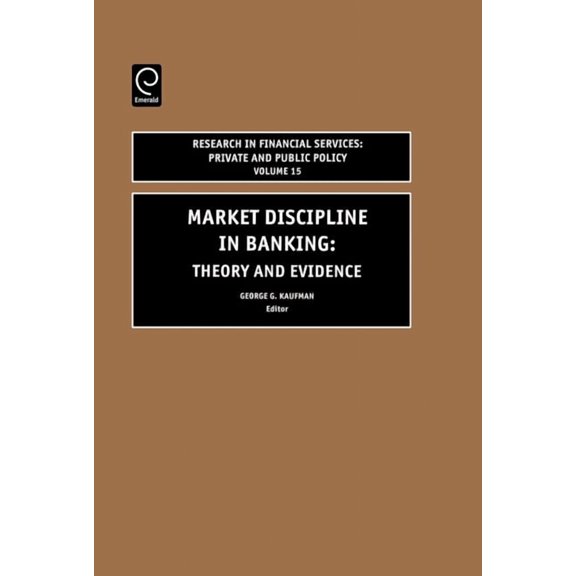 Research in Financial Services: Private Market Discipline in Banking: Theory and Evidence, Book 15, (Hardcover)