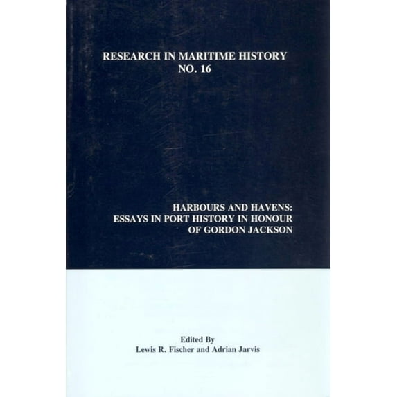 Research in Maritime History Harbours and Havens: Essays in Port History in Honour of Gordon Jackson, Book 16, (Paperback)