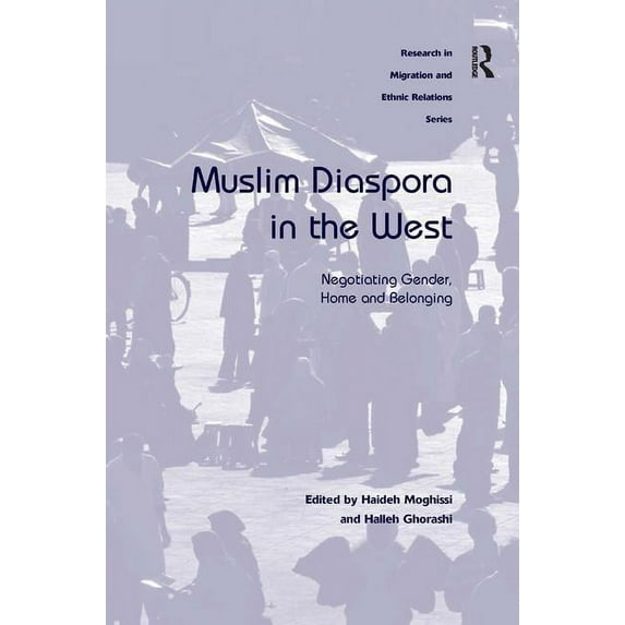 Research in Migration and Ethnic Relatio Muslim Diaspora in the West: Negotiating Gender, Home and Belonging, (Hardcover)