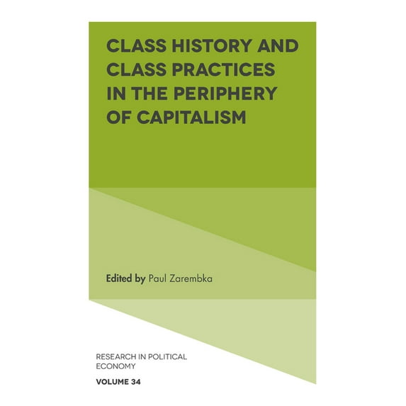 Research in Political Economy Class History and Class Practices in the Periphery of Capitalism, Book 34, (Hardcover)