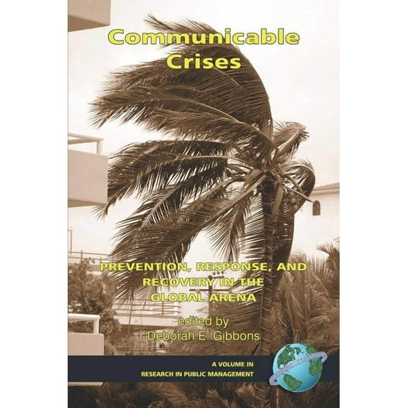 Research in Public Management Communicable Crises: Prevention, Response, and Recovery in the Global Arena, (Paperback)