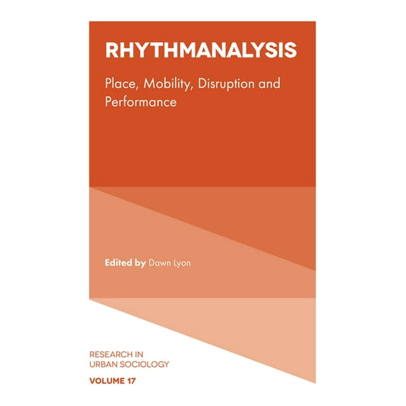 Research in Urban Sociology Rhythmanalysis: Place, Mobility, Disruption and Performance, Book 17, (Hardcover)