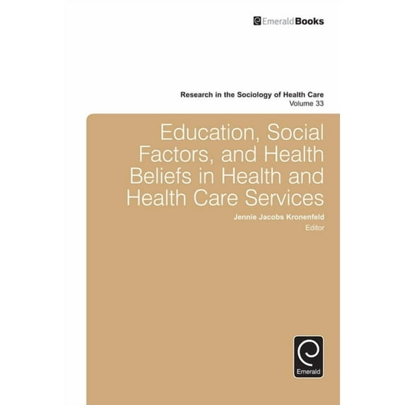 Research in the Sociology of Health Care Education, Social Factors and Health Beliefs in Health and Health Care, Book 33, (Hardcover)
