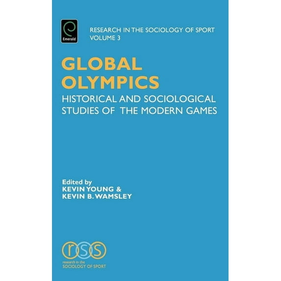 Research in the Sociology of Sport Global Olympics: Historical and Sociological Studies of the Modern Games, Book 3, (Hardcover)