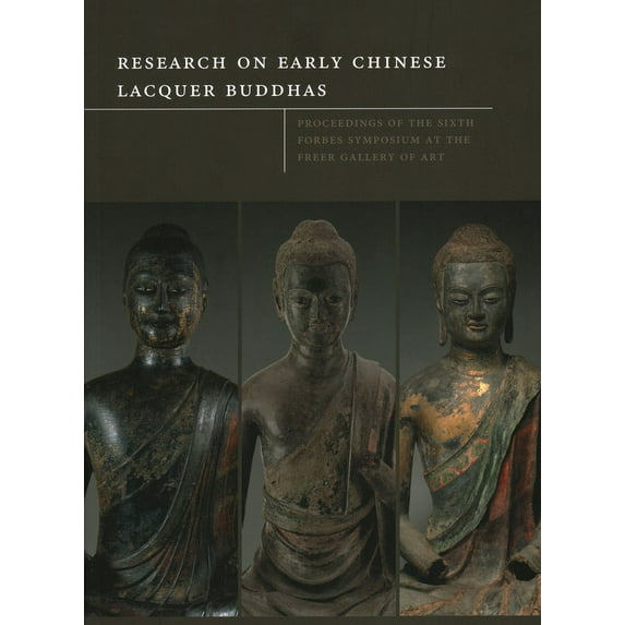 Research on Early Chinese Lacquer Buddhas: Proceedings of the Sixth Forbes Symposium at the Freer Gallery of Art, (Paperback)