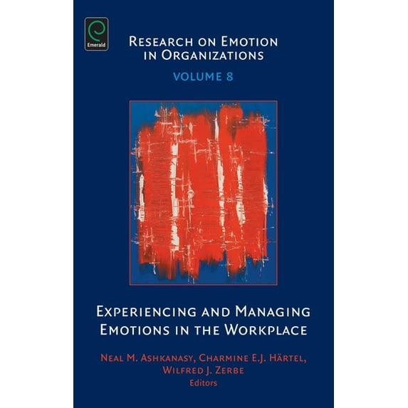 Research on Emotion in Organizations Experiencing and Managing Emotions in the Workplace, Book 8, (Hardcover)