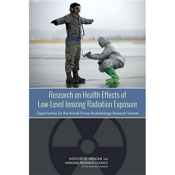 Research on Health Effects of Low-Level Ionizing Radiation Exposure: Opportunities for the Armed Forces Radiobiology Res, (Paperback)