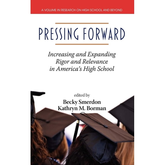 Research on High School and Beyond Pressing Forward: Increasing and Expanding Rigor and Relevance in America's High Schools, (Paperback)