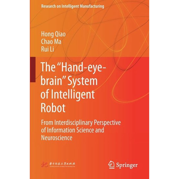 Research on Intelligent Manufacturing The "Hand-Eye-Brain" System of Intelligent Robot: From Interdisciplinary Perspective of Information Science and Neurosci, (Paperback)