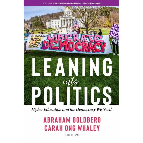 Research on International Civic Engageme Leaning Into Politics: Higher Educationand the Democracy We Need, (Hardcover)