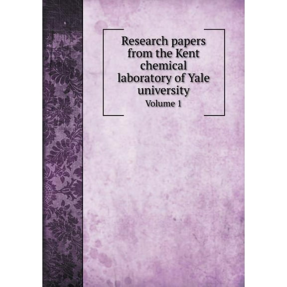 Research Papers from the Kent Chemical Laboratory of Yale University Volume 1 (Paperback)