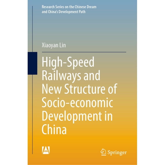 Research the Chinese Dream and China&apo High-Speed Railways and New Structure of Socio-Economic Development in China, (Hardcover)