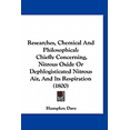 thumbnail image 1 of Researches, Chemical And Philosophical : Chiefly Concerning, Nitrous Oxide Or Dephlogisticated Nitrous Air, And Its Respiration (1800) (Paperback), 1 of 1