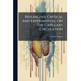 thumbnail image 1 of Researches, Critical And Experimental, On The Capillary Circulation (Paperback), 1 of 1