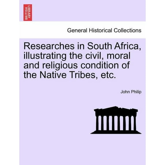 Researches in South Africa, Illustrating the Civil, Moral and Religious Condition of the Native Tribes, Etc. Vol. II (Paperback)