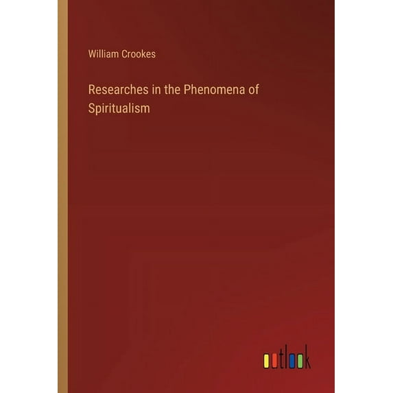 Researches in the Phenomena of Spiritualism, (Paperback)