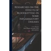 Researches on the Effects of Bloodletting in Some Inflammatory Diseases Hardcover