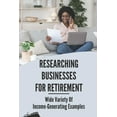 thumbnail image 1 of Researching Businesses For Retirement: Wide Variety Of Income-Generating Examples: Exploring Personal Passions (Paperback), 1 of 1