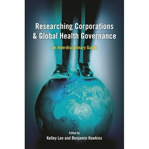Researching Corporations and Global Health Governance: An Interdisciplinary Guide, (Paperback)