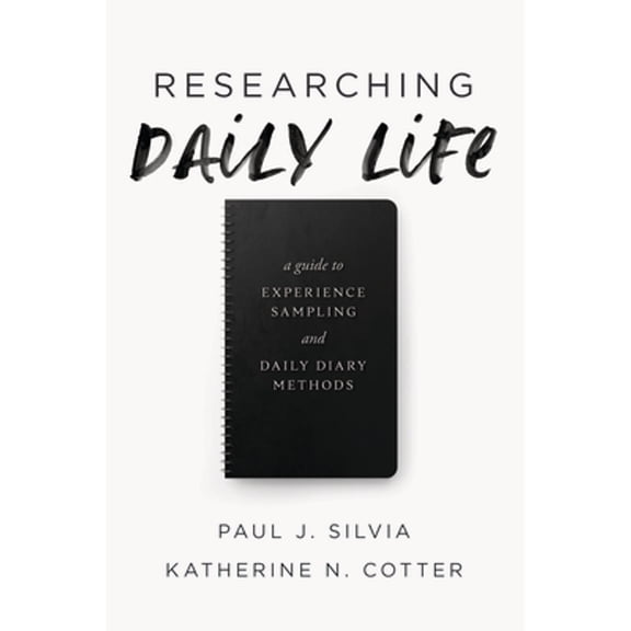 Pre-Owned Researching Daily Life: A Guide to Experience Sampling and Daily Diary Methods (Paperback) by Paul J Silvia, Katherine N Cotter