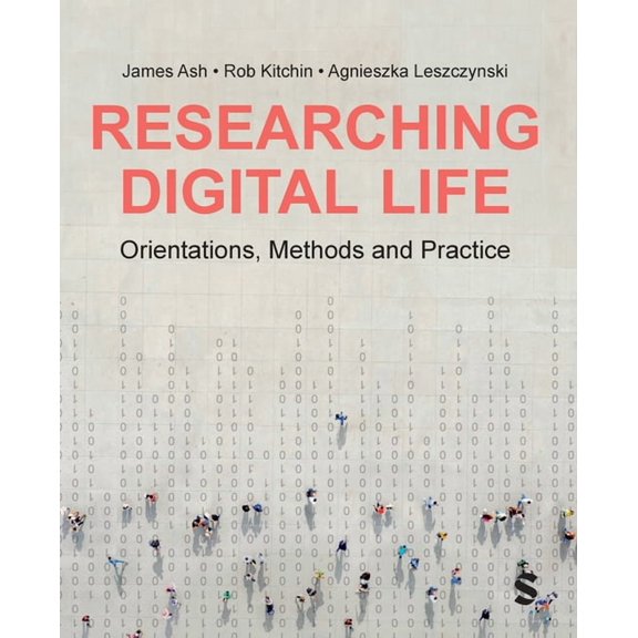 Researching Digital Life: Orientations, Methods and Practice, (Paperback)