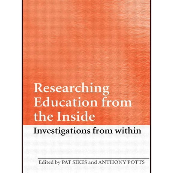 Researching Education from the Inside: Investigations from Within, (Paperback)