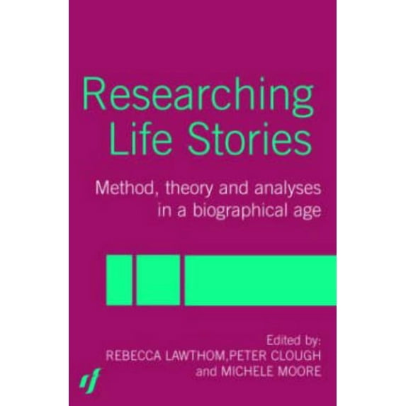Researching Life Stories: Method, Theory and Analyses in a Biographical Age, (Paperback)