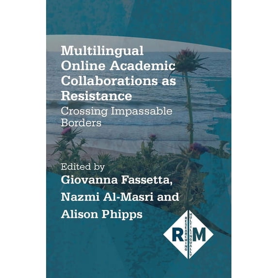 Researching Multilingually Multilingual Online Academic Collaborations as Resistance: Crossing Impassable Borders, Book 4, (Hardcover)