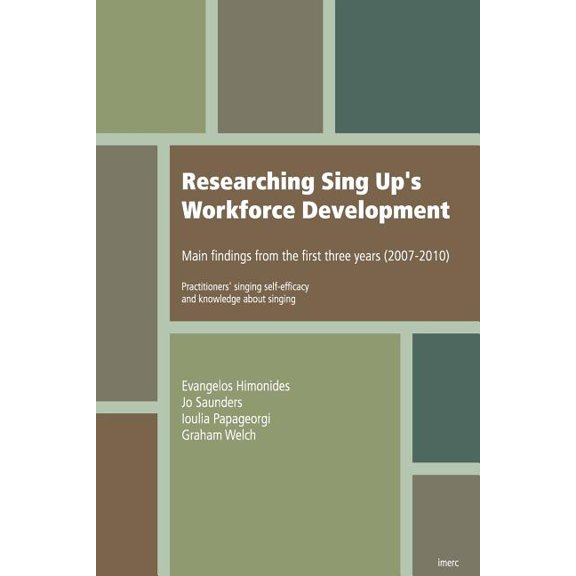 Researching Sing Up's Workforce Development: main findings from the first three years (practitioners' singing self-effic, (Paperback)