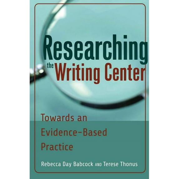 Researching the Writing Center: Towards an Evidence-Based Practice, (Paperback)
