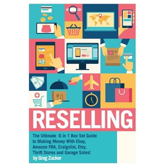 Amazon Fba - Selling on Ebay - Craigslist - Making Money Online - Etsy Business - Work from Home: Reselling: The Ultimate 6 in 1 Box Set Guide to Making Money With Ebay, Amazon FBA, Craigslist, Etsy,