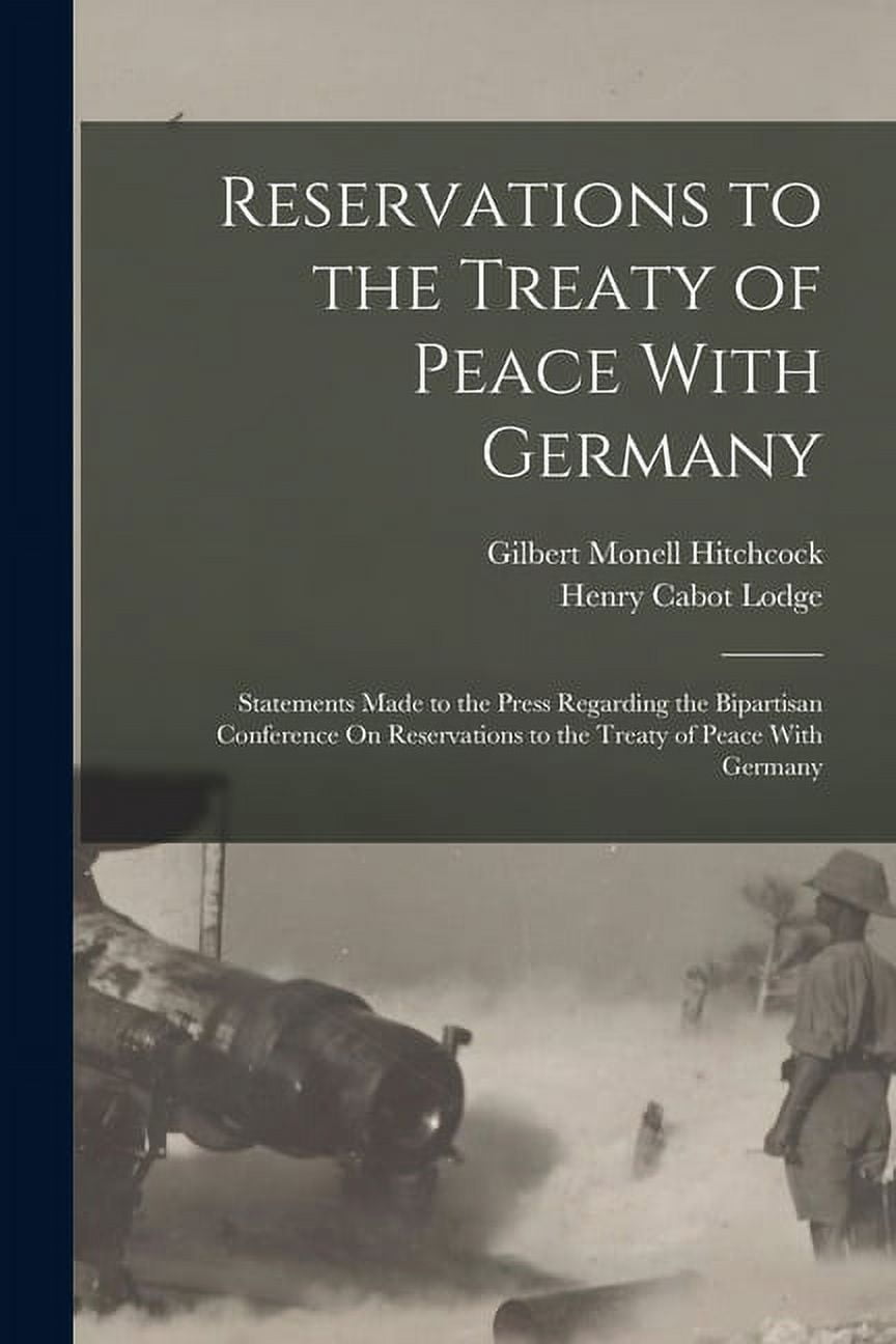 Reservations to the Treaty of Peace With Germany : Statements Made to the Press Regarding the Bipartisan Conference On Reservations to the Treaty of Peace With Germany (Paperback)
