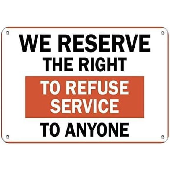 We Reserve The Right To Refuse Service Sign – 8x12 Inch RustFree Aluminum,Weatherproof & UV Protected,Clear & Visible Business Policy Sign for Retail,Restaurant or Office