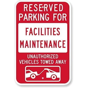 Reserved Parking for Facilities Maintenance - Unauthorized Vehicles Towed Sign by | 12" x 16" Engineer Grade tin Sign