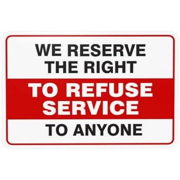 We Reserved The Right To Refuse Service To Anyone Warning Sign, Door Security Metal Signs for Home Business Outdoor Indoor Yard Garage Street Wall Safety Caution Custom Decor 12 x 8 Inch