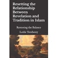 thumbnail image 1 of Resetting the Relationship Between Revelation and Tradition in Islam: Restoring the Balance, (Paperback), 1 of 1