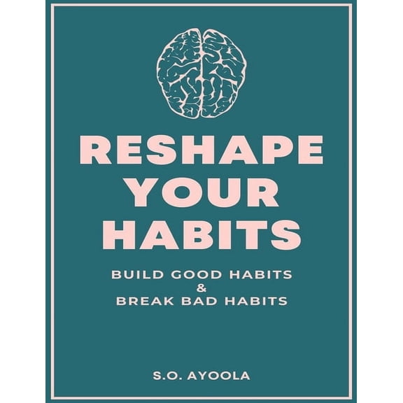 Reshape Your Habits: Build Good Habits & Break Bad Habits (Paperback)