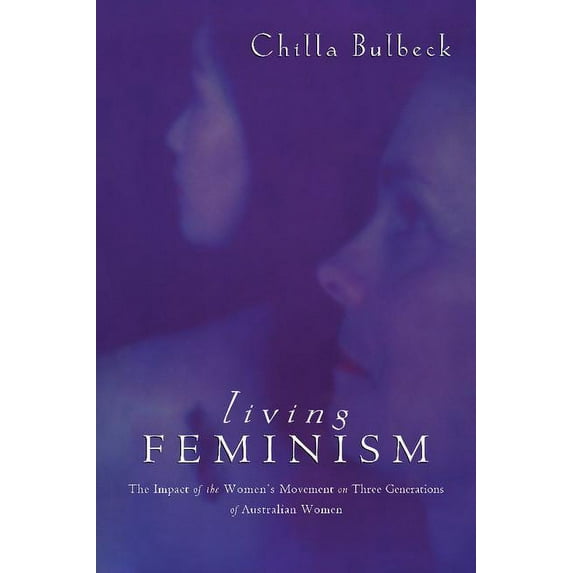 Reshaping Australian Institutions Living Feminism: The Impact of the Women's Movement on Three Generations of Australian Women, (Paperback)
